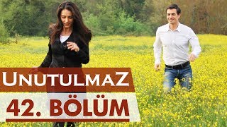 Unutulmaz 42. Bölüm