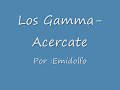 Los Gamma - Acercate