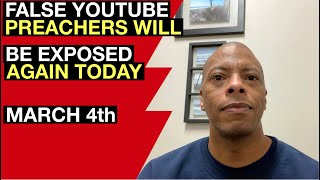 False Youtube Preachers Will Be Exposed Today March 4Th