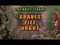 The Daily League - Graves, Fizz, Urgot (Ep. 4)