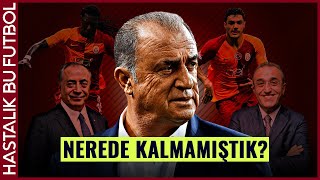 YÖNETİM, FATİH TERİM, GALATASARAY: NEREDE KALMAMIŞTIK?