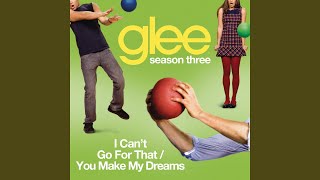Watch Glee Cast I Cant Go For That You Make My Dreams video