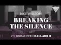 Jake Willson - Breaking The Silence (JTC Guitar Hero Ballads 2)