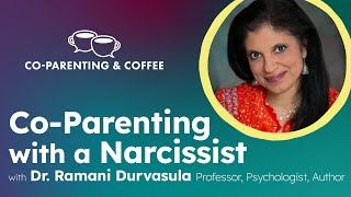 Co-Parenting With A Narcissist Dr. Ramani Durvasula Co-Parenting & Coffee
