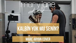 Mary Jane - Kalbin Yok Mu Senin? (Marc Aryan Cover)