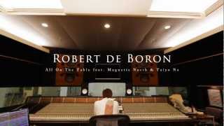 Watch Robert De Boron All On The Table feat Magnetic North  Taiyo Na video