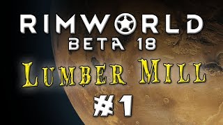 Lets Play Rimworld Beta 18 - The Lumber Mill - Episode 1