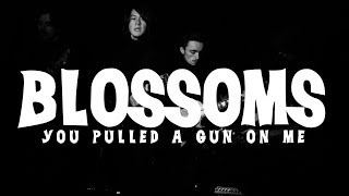 Blossoms - You Pulled A Gun On Me