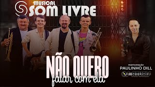 Não Quero Falar Com Ela - Musical Som Livre - Participação Paulinho Dill Os Atuais