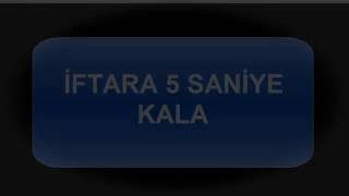 iftara 5 saniye KALA