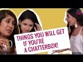 Things You Will Get If You're A Chatterbox - POPxo
