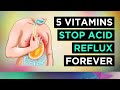 5 Vitamins To Stop ACID REFLUX Naturally