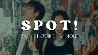 ZICO (지코) - SPOT! (feat. JENNIE) (KARAOKE LYRICS)