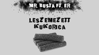 Mr.Busta Ft. Er - Leszemezett Kukorica
