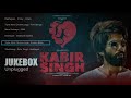 Kabir Singh - JUKEBOX - Unplugged - All Songs - Shahid Kapoor,Kiara Advani -Sandeep Reddy Vanga