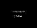 J Rabbit - I'm in Love (Cover)