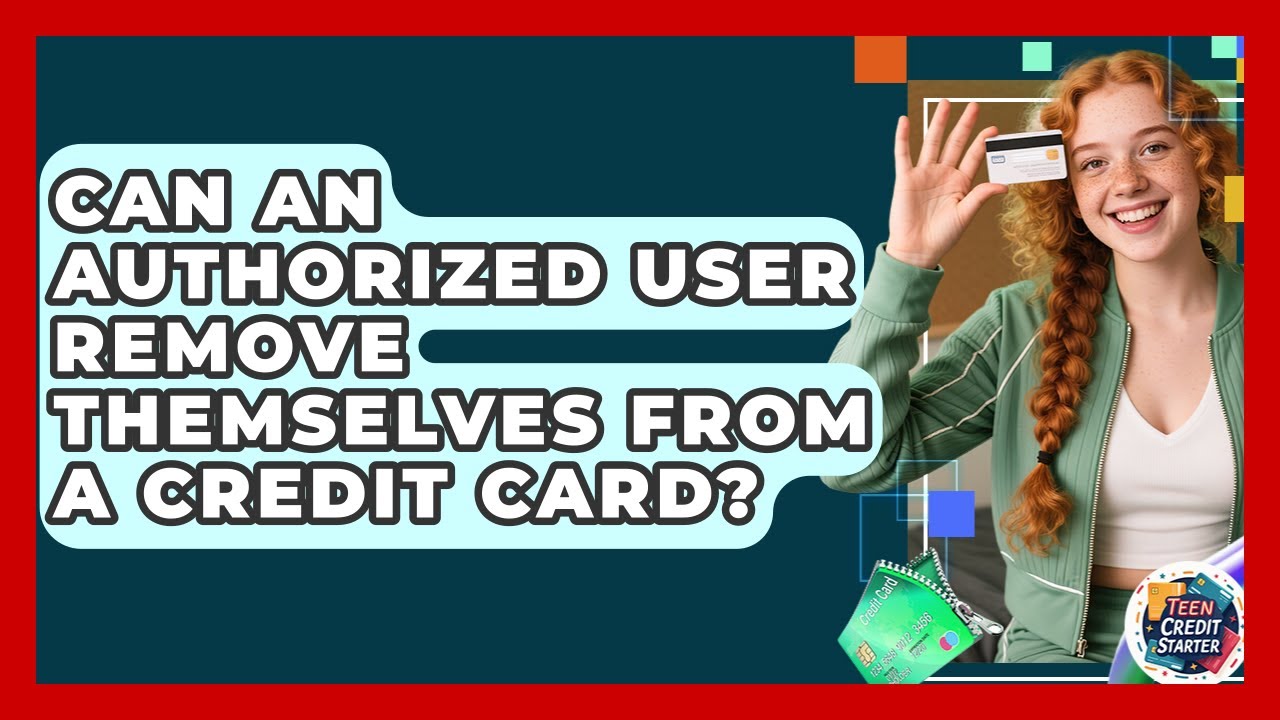 Can An Authorized User Remove Themselves From A Credit Can An Authorized User Remove Themselves From A Credit