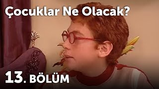 Çocuklar Ne Olacak 13.Bölüm