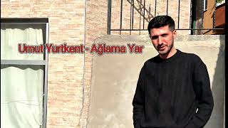 Umut Yurtkent - Ağlama Yar