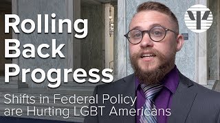 Rolling Back Progress - Shifts in Federal Policy are Hurting LGBT Americans