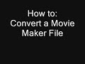 How to: Convert a Movie Maker File
