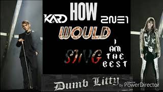 How Would 2NE1 Sing KARD DUMB LITTY