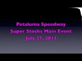 Super Stocks Main  7-27-13 Petaluma Speedway