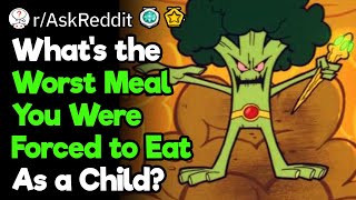 Worst Meal You Were Forced To Eat During Childhood