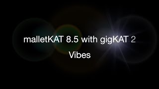 malletKAT 8.5 with gigKAT 2 - Vibes