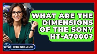 What Are The Dimensions Of The Sony Ht-A7000? - Nextgen Viewing And Audio