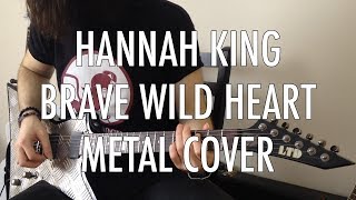 Hannah King - Brave Wild Heart Metal Cover By Dogudk