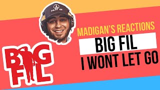 Madigan's Reactions - Big FIl - I won't let go