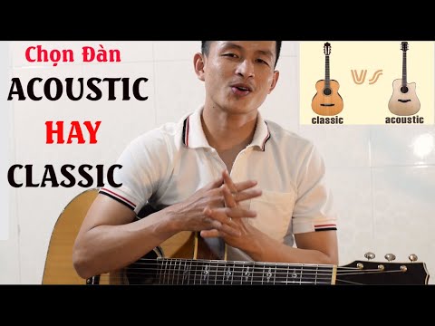 HỌC ĐỆM HÁT GUITAR | NÊN CHỌN ĐÀN ACOUSTIC HAY CLASSIC | PHONG GUITAR BMT