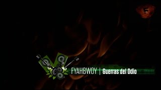 Watch Fyahbwoy Guerras Del Odio video