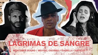 Descemer Bueno Ft. Maykel Osorbo, Isabella Castillo - Lágrimas De Sangre