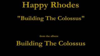 Watch Happy Rhodes Building The Colossus video