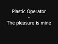 Plastic operator - The pleasure is mine