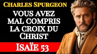 Vous Ne Comprenez Pas La Croix Le Sacrifice Choquant Qui A Tout Changé - Charles Spurgeon