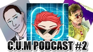 C.U.M Podcast #2: Ft. ThatAnimeSnob, MudanTV, AnimeUproar