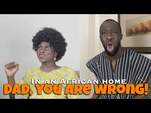 In An African Home: Dad, You Are Wrong!