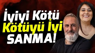 İyiyi Kötü Kötüyü İyi Sanma! SEVGİYİ ANLAMAK | R. Şanal Günseli & Mukaddes Pekin