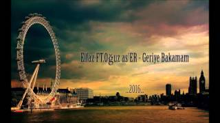 Elfaz Ft Oğuz Aser - Geriye Bakamam Bu Son Şans Albüm 2016