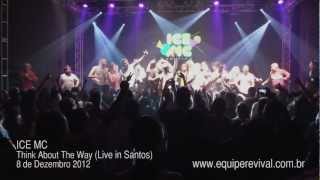 ICE MC - THINK ABOUT THE WAY - LIVE IN SANTOS - 8.12.2012 - REVIVAL 6 ANOS A FESTA