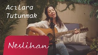 ACILARA TUTUNMAK - Neslihan (Ahmet kaya cover)