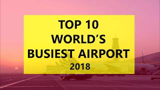 The world's Top 10 Busiest Airports in 2018 I "Which one is your favourite?"