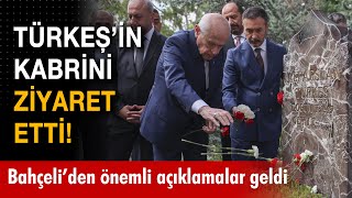 Bahçeli, Türkeş'in kabrini ziyaret etti ardından önemli açıklamalarda bulundu