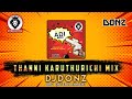 Dj DONZ - Thanni Karuthurichi Mix - Bunga Adi Remix - Download Link In Description