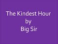 The Kindest Hour by Big Sir