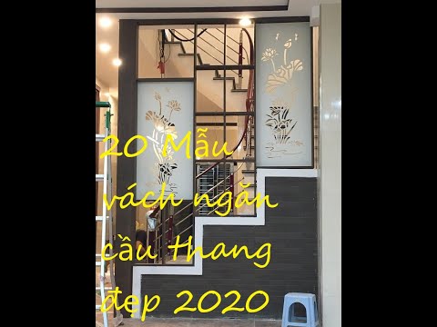 20 MẪU VÁCH NGĂN CẦU THANG ĐẸP 2020 HÀ NỘI LH : 0989699033