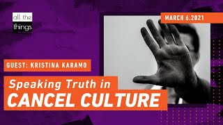 ATT#86 Speaking Truth in Cancel Culture || 3/6/2021